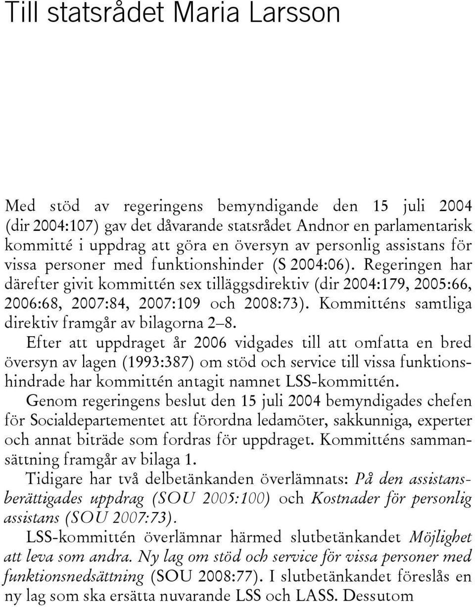 Kommitténs samtliga direktiv framgår av bilagorna 2 8.