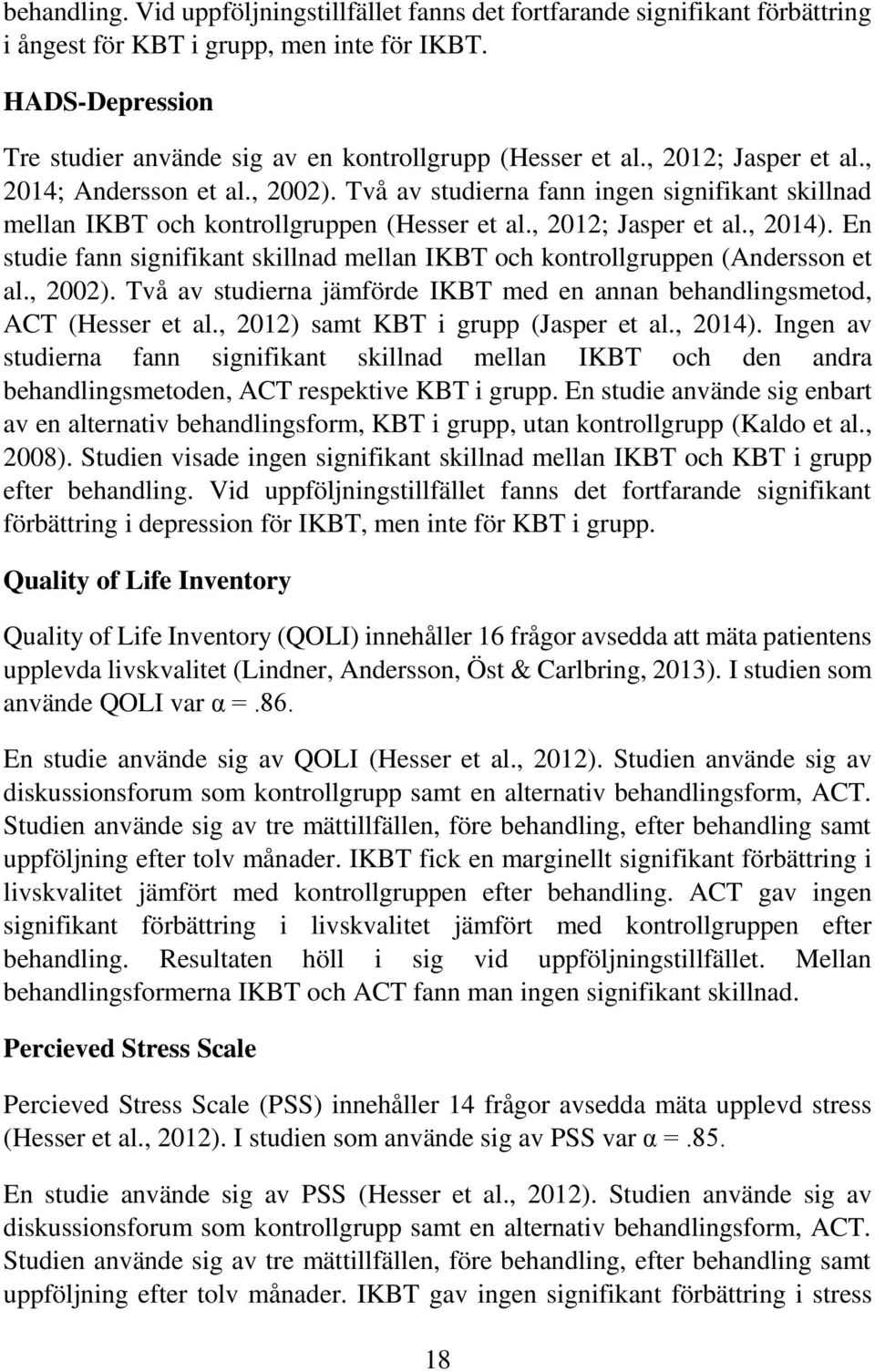 Två av studierna fann ingen signifikant skillnad mellan IKBT och kontrollgruppen (Hesser et al., 2012; Jasper et al., 2014).