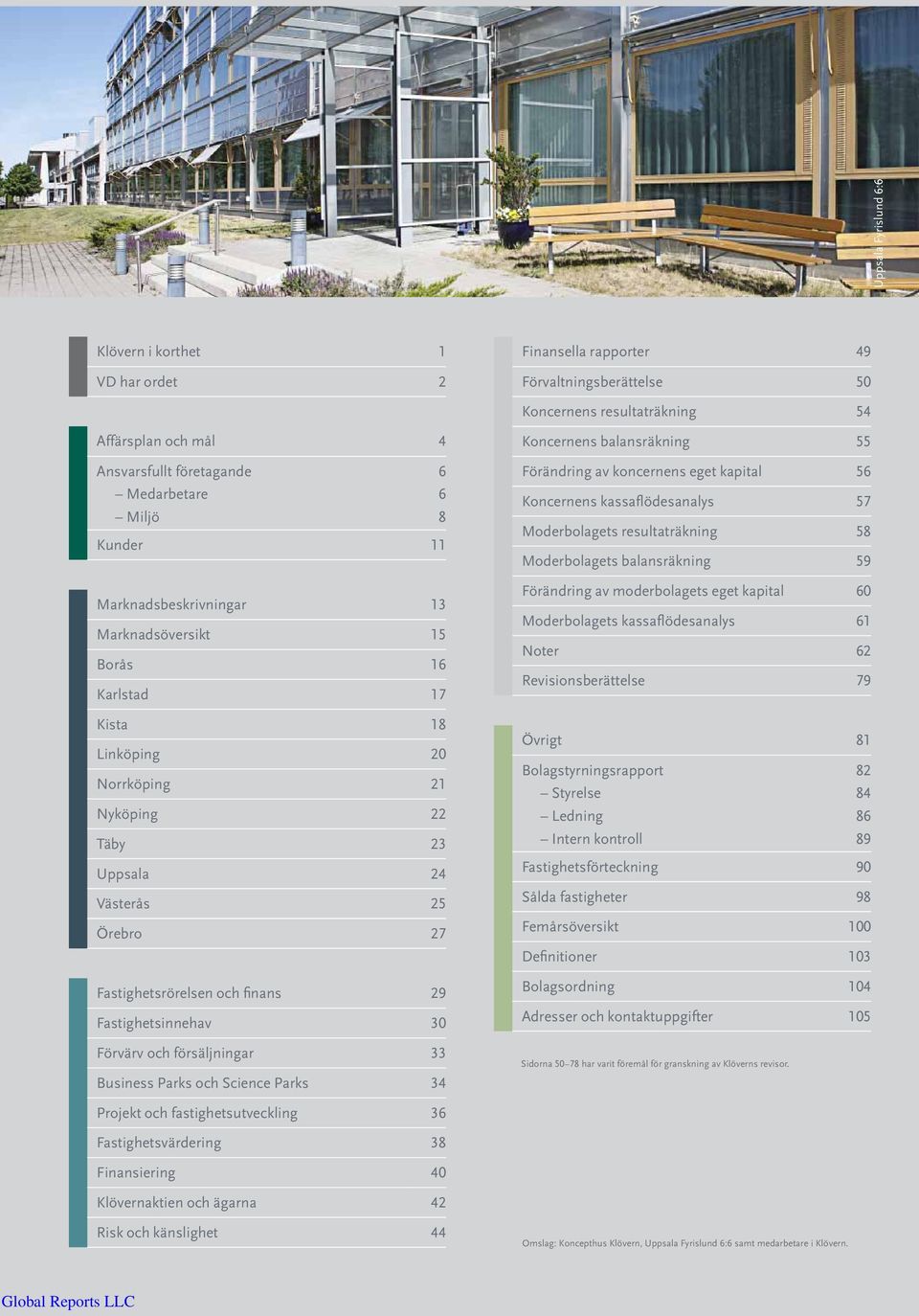 nans 29 Fastighetsinnehav 30 Förvärv och försäljningar 33 Business Parks och Science Parks 34 Koncernens balansräkning 55 Förändring av koncernens eget kapital 56 Koncernens kassaflödesanalys 57