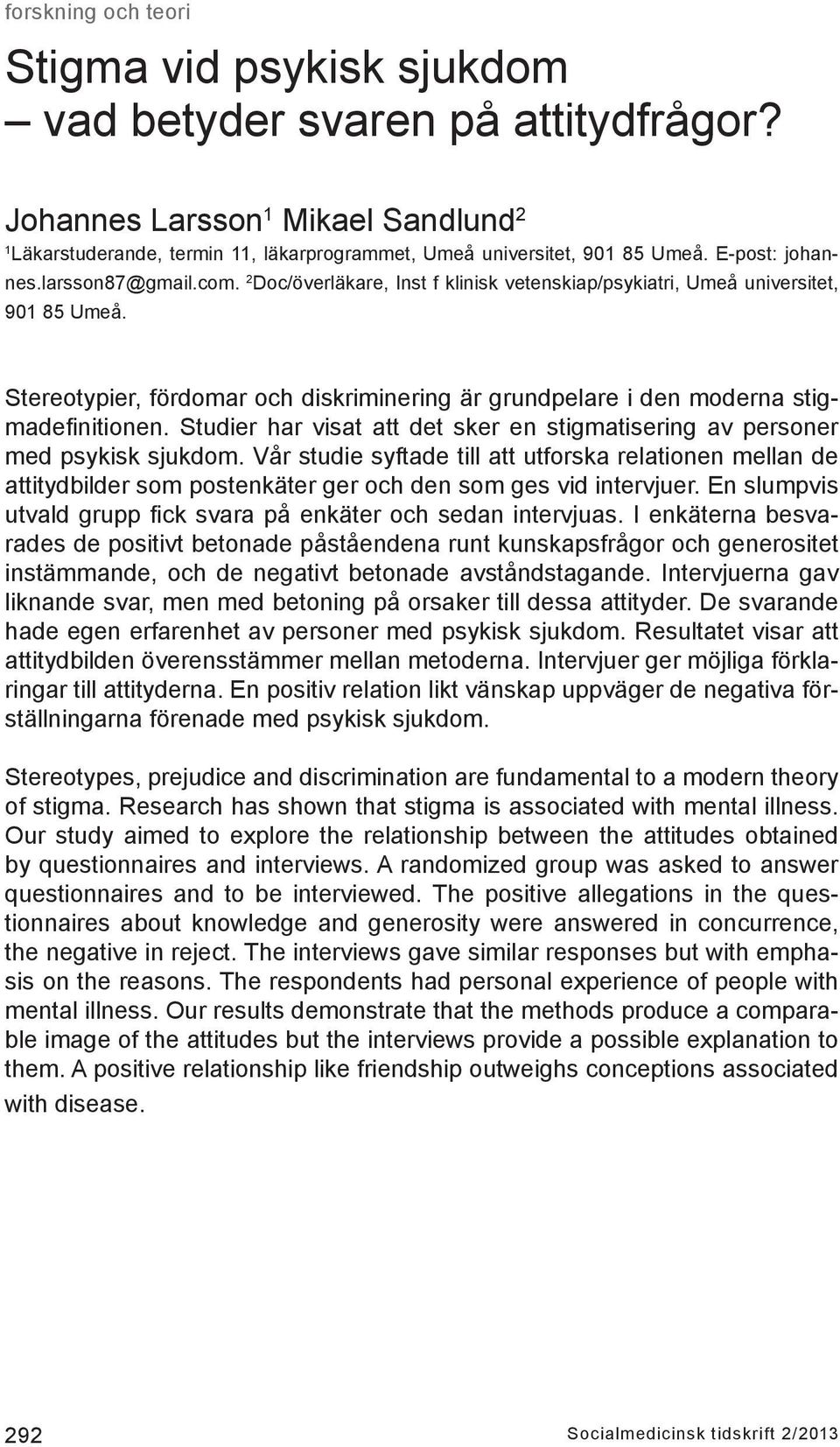 Studier har visat att det sker en stigmatisering av personer med psykisk sjukdom.