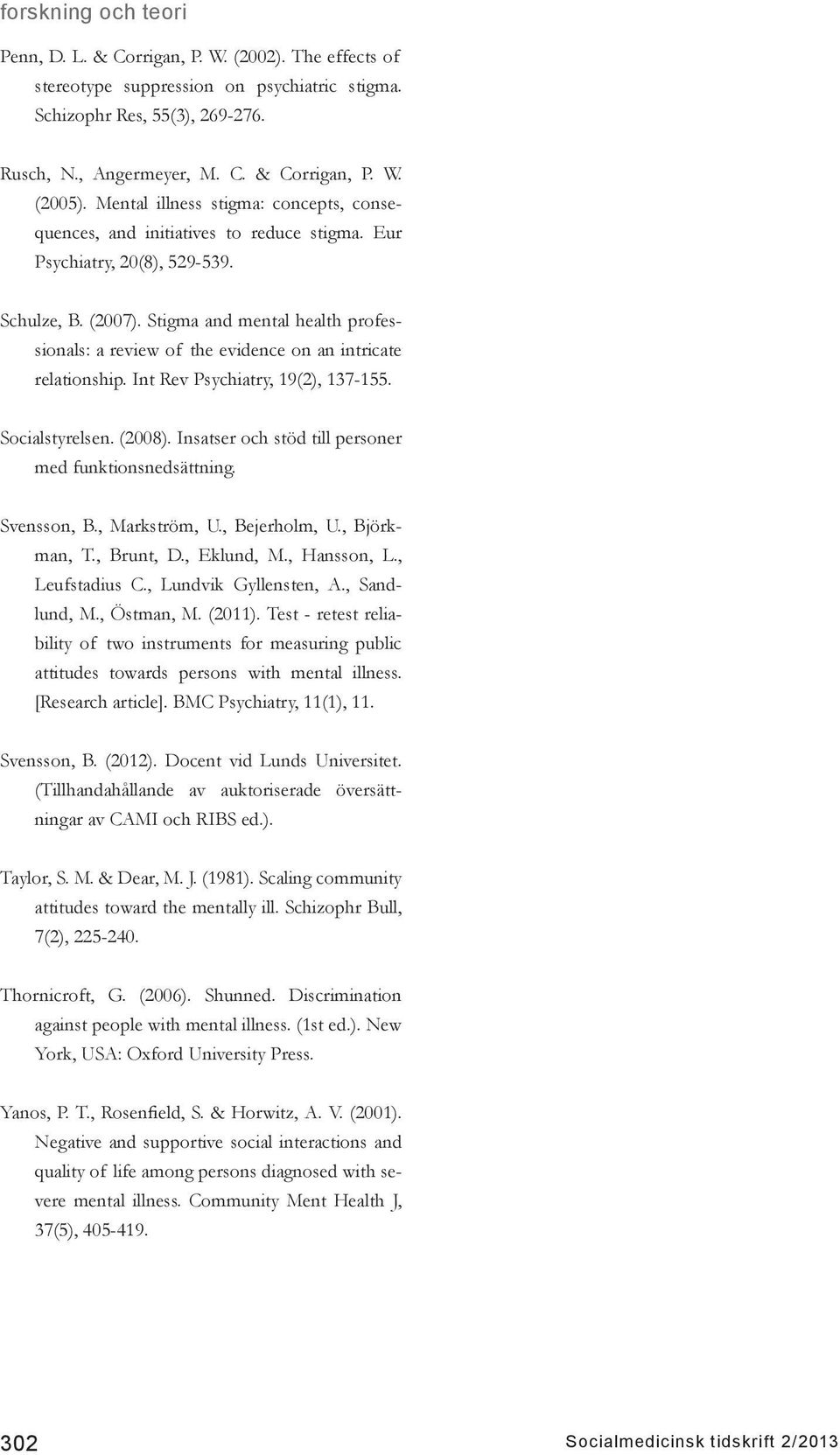 Stigma and mental health professionals: a review of the evidence on an intricate relationship. Int Rev Psychiatry, 19(2), 137-155. Socialstyrelsen. (2008).