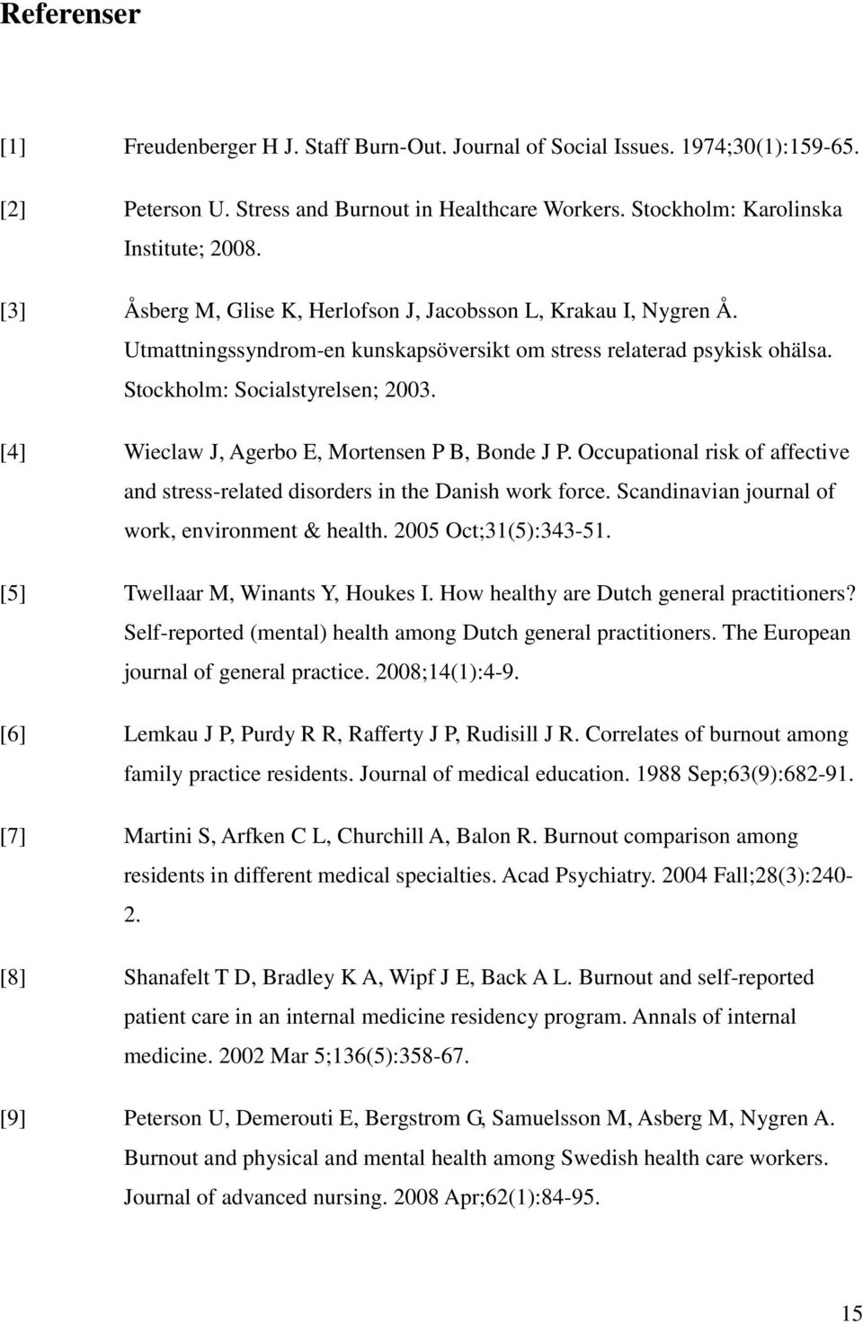 [4] Wieclaw J, Agerbo E, Mortensen P B, Bonde J P. Occupational risk of affective and stress-related disorders in the Danish work force. Scandinavian journal of work, environment & health.