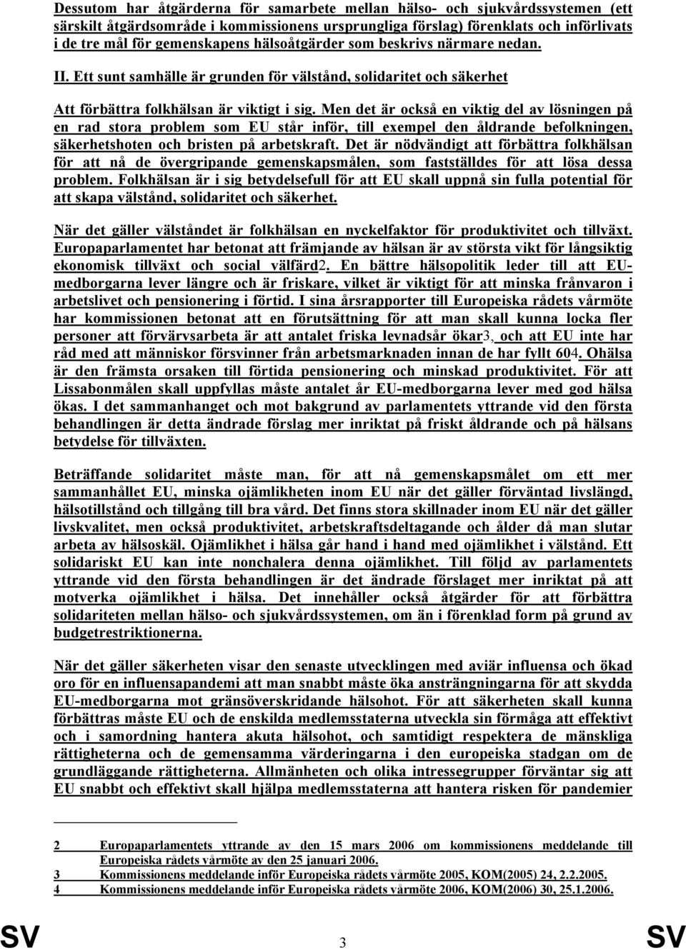 Men det är också en viktig del av lösningen på en rad stora problem som EU står inför, till exempel den åldrande befolkningen, säkerhetshoten och bristen på arbetskraft.