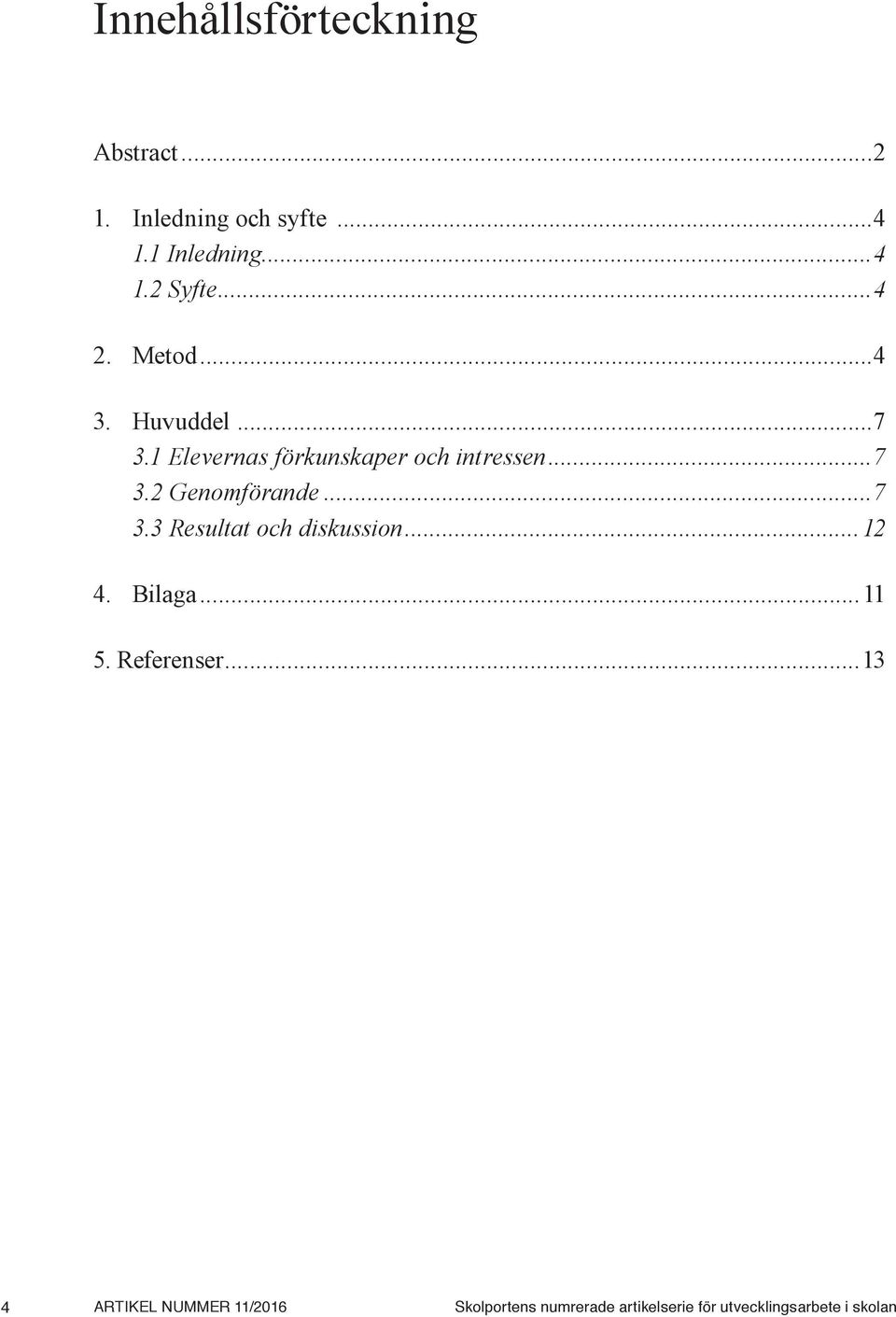 ..7 3.3 Resultat och diskussion...12 4. Bilaga...11 5. Referenser.