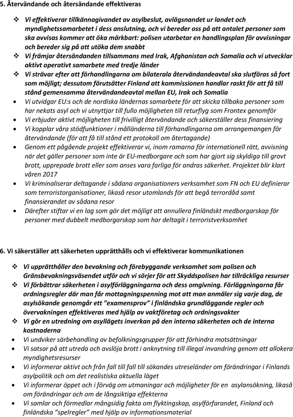 och Somalia och vi utvecklar aktivt operativt samarbete med tredje länder Vi strävar efter att förhandlingarna om bilaterala återvändandeavtal ska slutföras så fort som möjligt; dessutom förutsätter