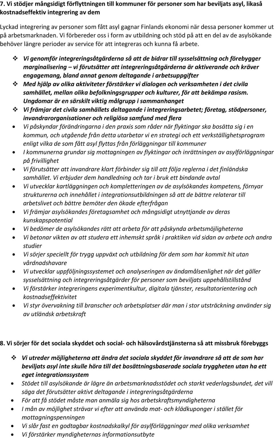 Vi förbereder oss i form av utbildning och stöd på att en del av de asylsökande behöver längre perioder av service för att integreras och kunna få arbete.