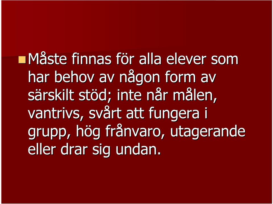 målen, m vantrivs,, svårt att fungera i grupp,