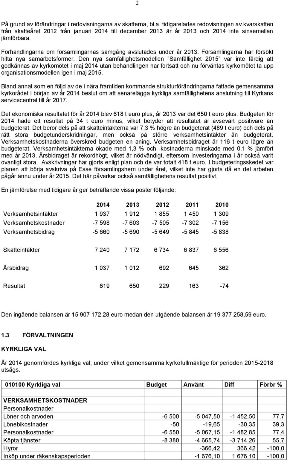 Den nya samfällighetsmodellen Samfällighet 2015 var inte färdig att godkännas av kyrkomötet i maj 2014 utan behandlingen har fortsatt och nu förväntas kyrkomötet ta upp organisationsmodellen igen i