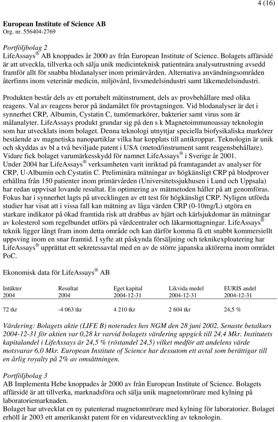 Alternativa användningsområden återfinns inom veterinär medicin, miljövård, livsmedelsindustri samt läkemedelsindustri.