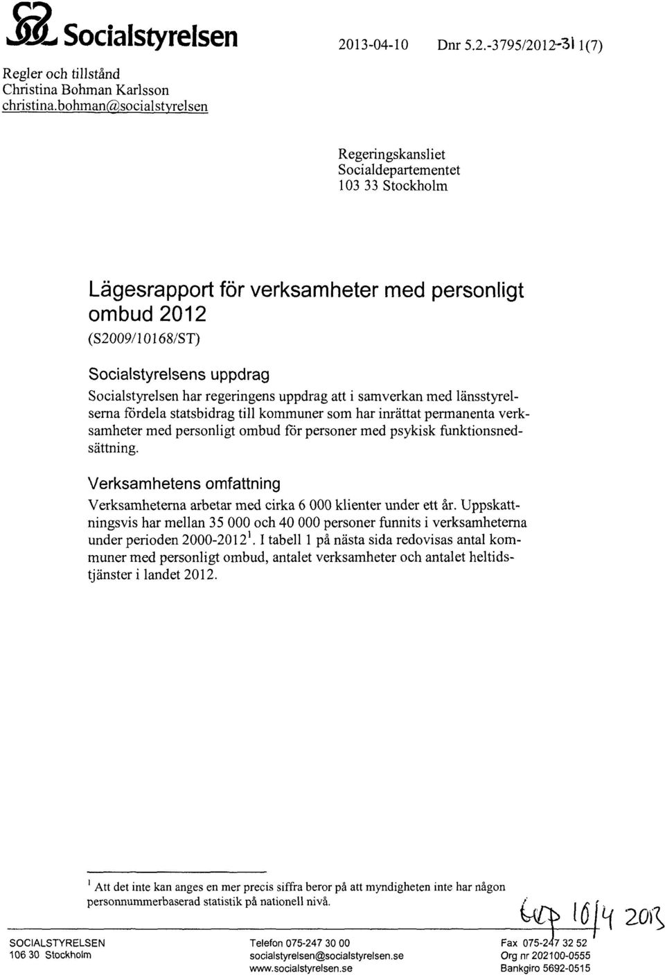 regeringens uppdrag att i samverkan med länsstyrelserna fördela statsbidrag till kommuner som har inrättat permanenta verksamheter med personligt ombud för personer med psykisk funktionsnedsättning.