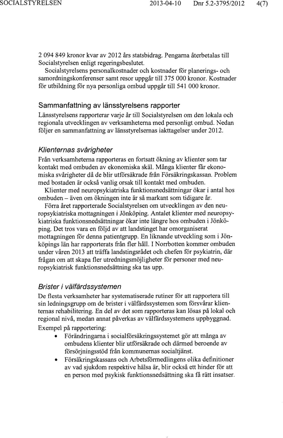 Kostnader för utbildning för nya personliga ombud uppgår till 541 000 kronor.