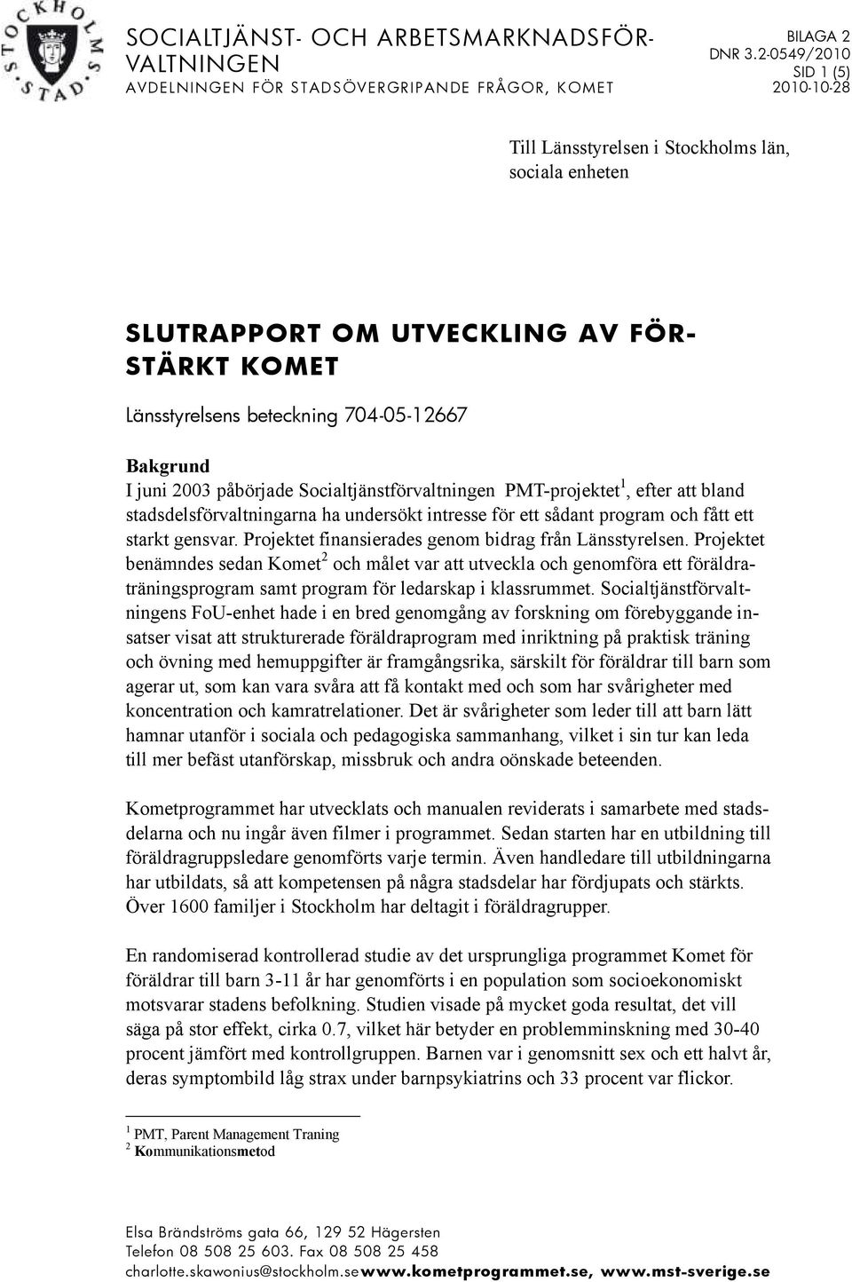 intresse för ett sådant program och fått ett starkt gensvar. Projektet finansierades genom bidrag från Länsstyrelsen.