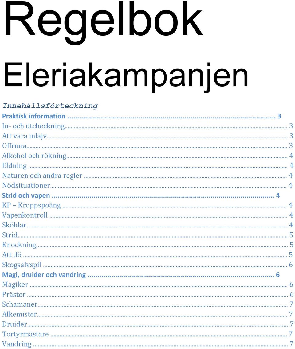 .. 4 KP Kroppspoäng... 4 Vapenkontroll... 4 Sköldar...4 Strid... 5 Knockning... 5 Att dö... 5 Skogsalvspil.