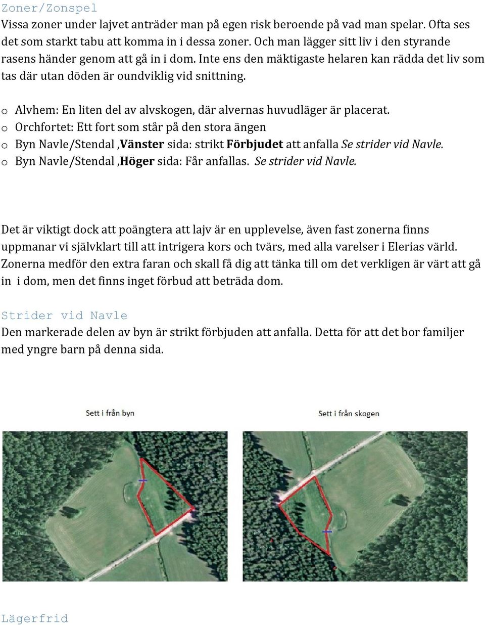 o Alvhem: En liten del av alvskogen, där alvernas huvudläger är placerat.