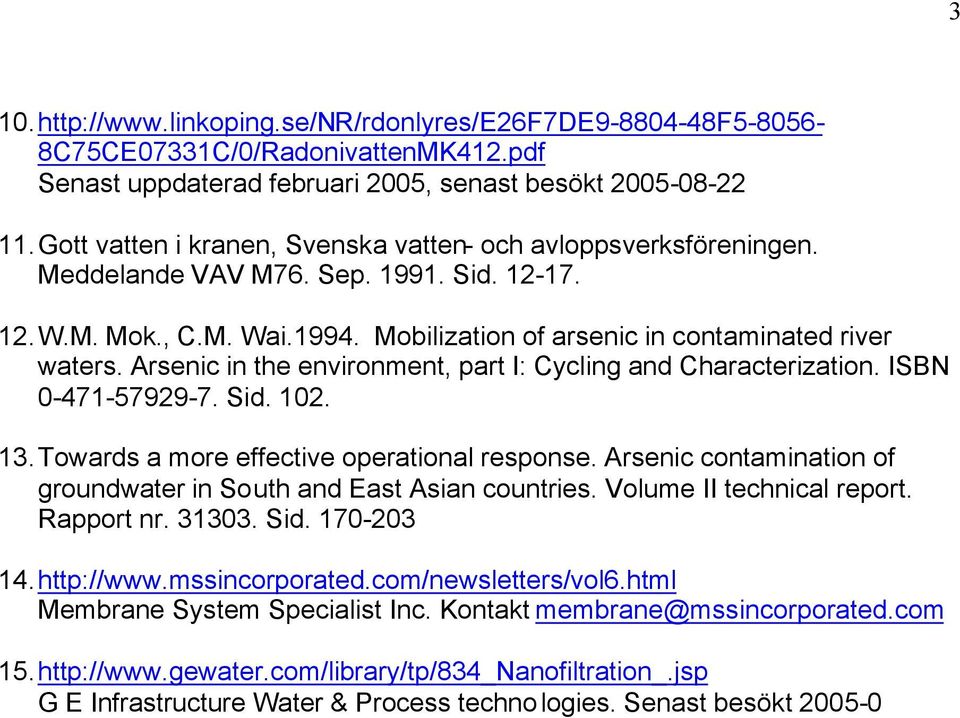 Arsenic in the environment, part I: Cycling and Characterization. ISBN 0-471-57929-7. Sid. 102. 13. Towards a more effective operational response.