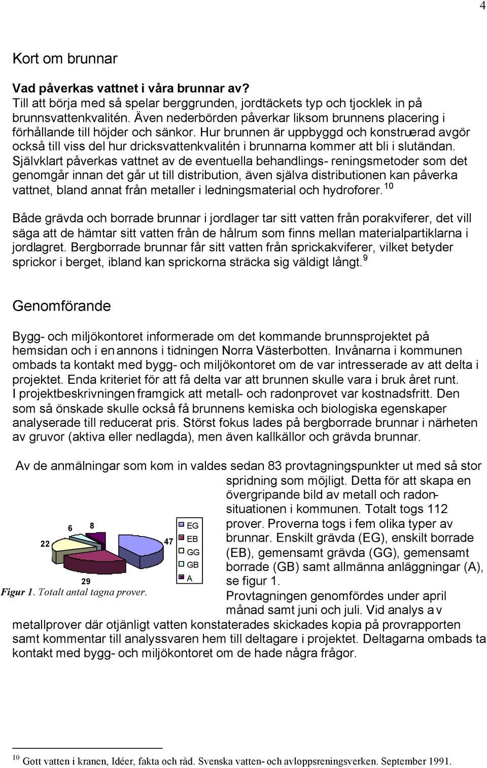 Hur brunnen är uppbyggd och konstruerad avgör också till viss del hur dricksvattenkvalitén i brunnarna kommer att bli i slutändan.