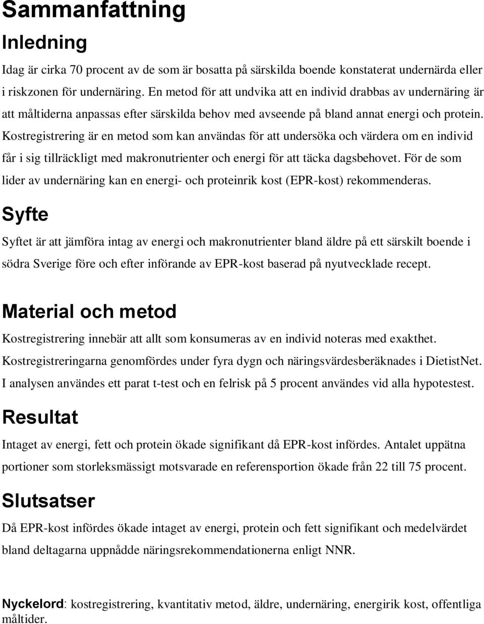 Kostregistrering är en metod som kan användas för att undersöka och värdera om en individ får i sig tillräckligt med makronutrienter och energi för att täcka dagsbehovet.