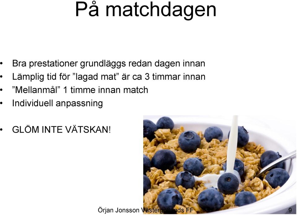 är ca 3 timmar innan Mellanmål 1 timme innan