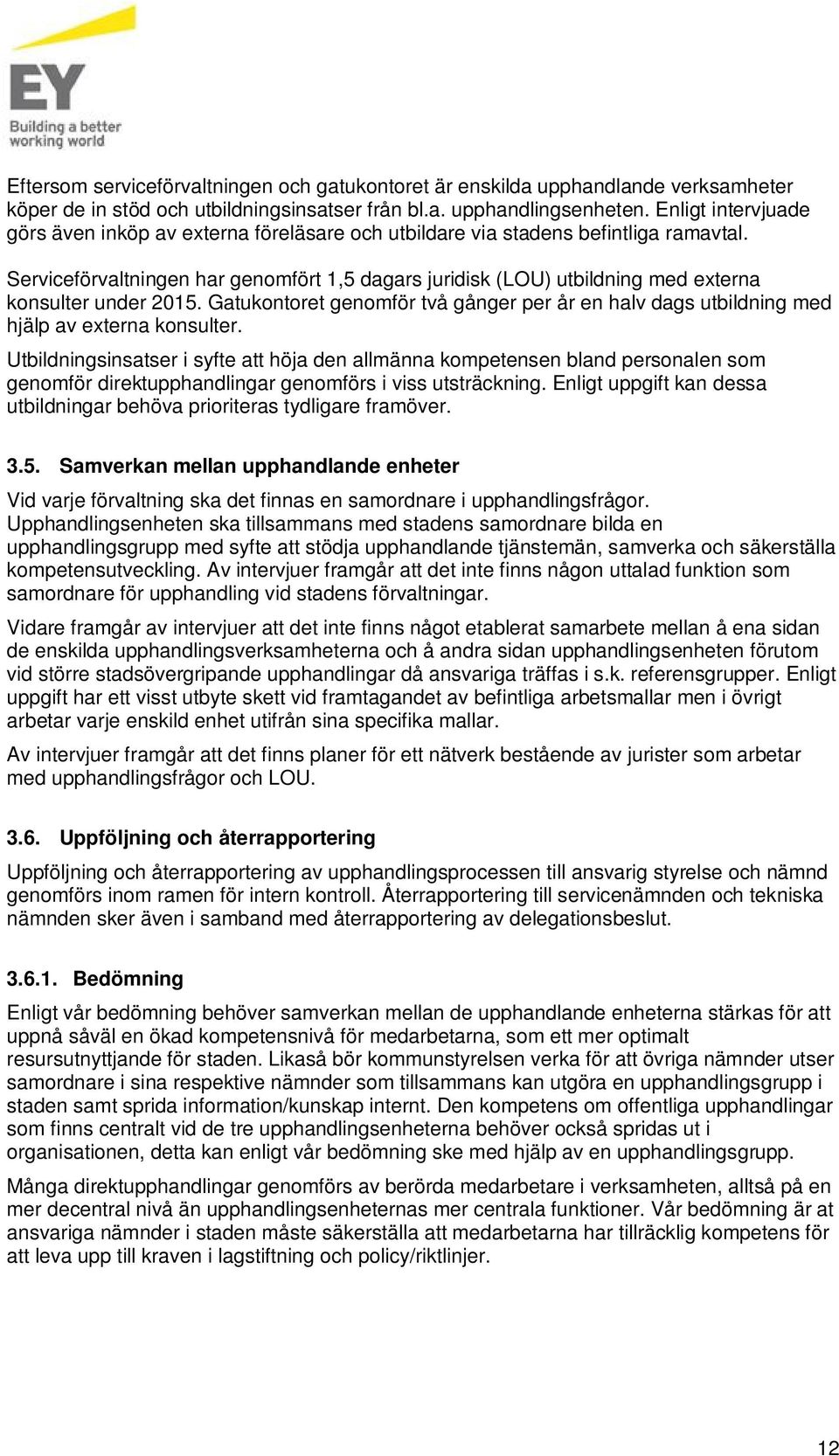 Serviceförvaltningen har genomfört 1,5 dagars juridisk (LOU) utbildning med externa konsulter under 2015.