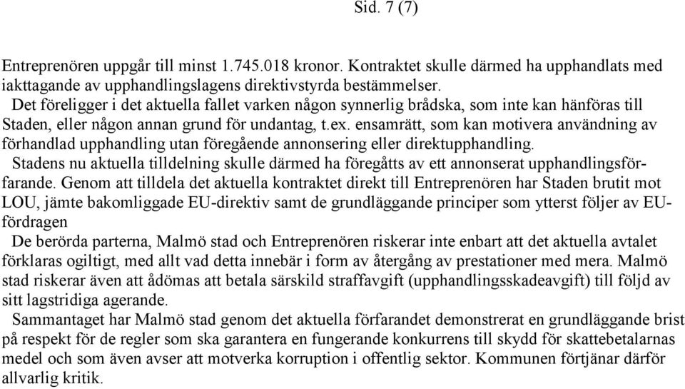 ensamrätt, som kan motivera användning av förhandlad upphandling utan föregående annonsering eller direktupphandling.