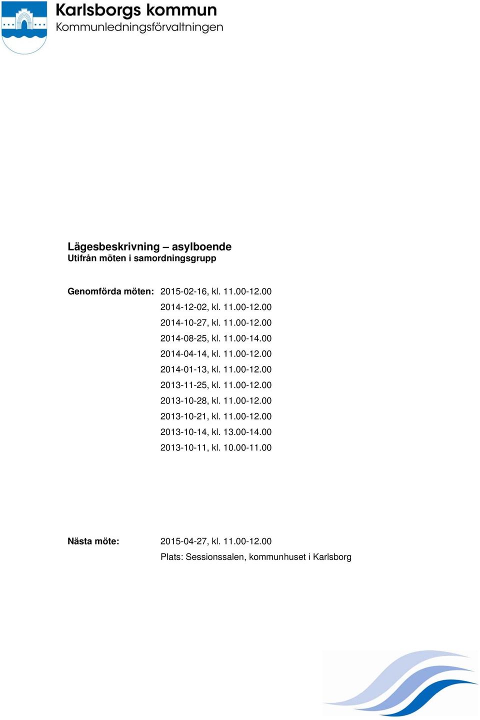 11.00-12.00 2013-11-25, kl. 11.00-12.00 2013-10-28, kl. 11.00-12.00 2013-10-21, kl. 11.00-12.00 2013-10-14, kl. 13.