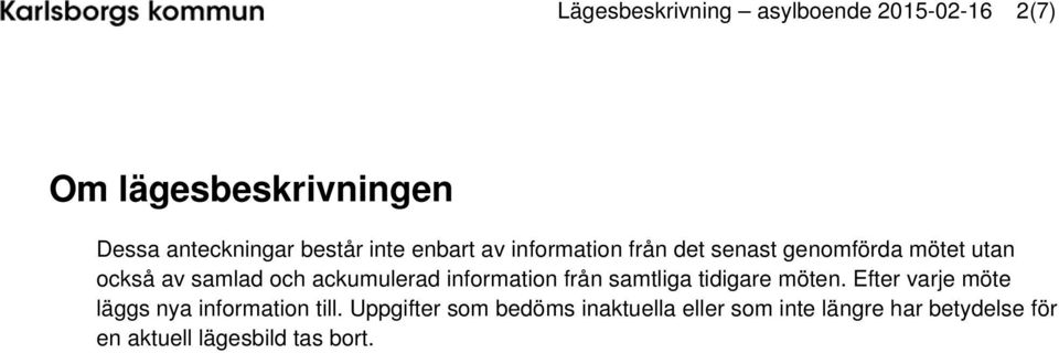 ackumulerad information från samtliga tidigare möten.