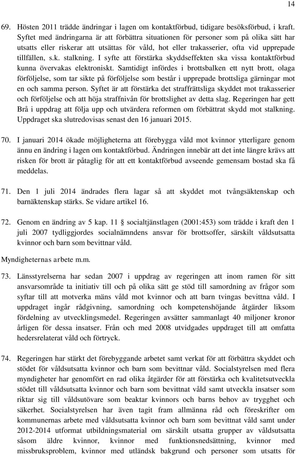 I syfte att förstärka skyddseffekten ska vissa kontaktförbud kunna övervakas elektroniskt.