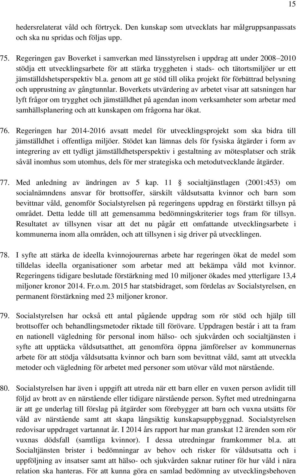 bl.a. genom att ge stöd till olika projekt för förbättrad belysning och upprustning av gångtunnlar.