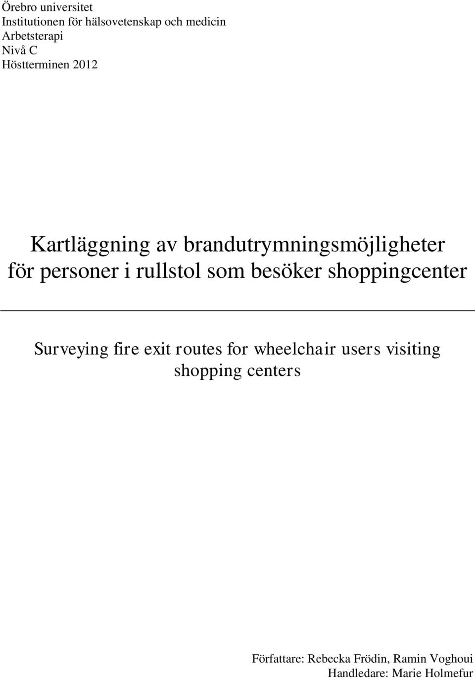 som besöker shoppingcenter Surveying fire exit routes for wheelchair users visiting