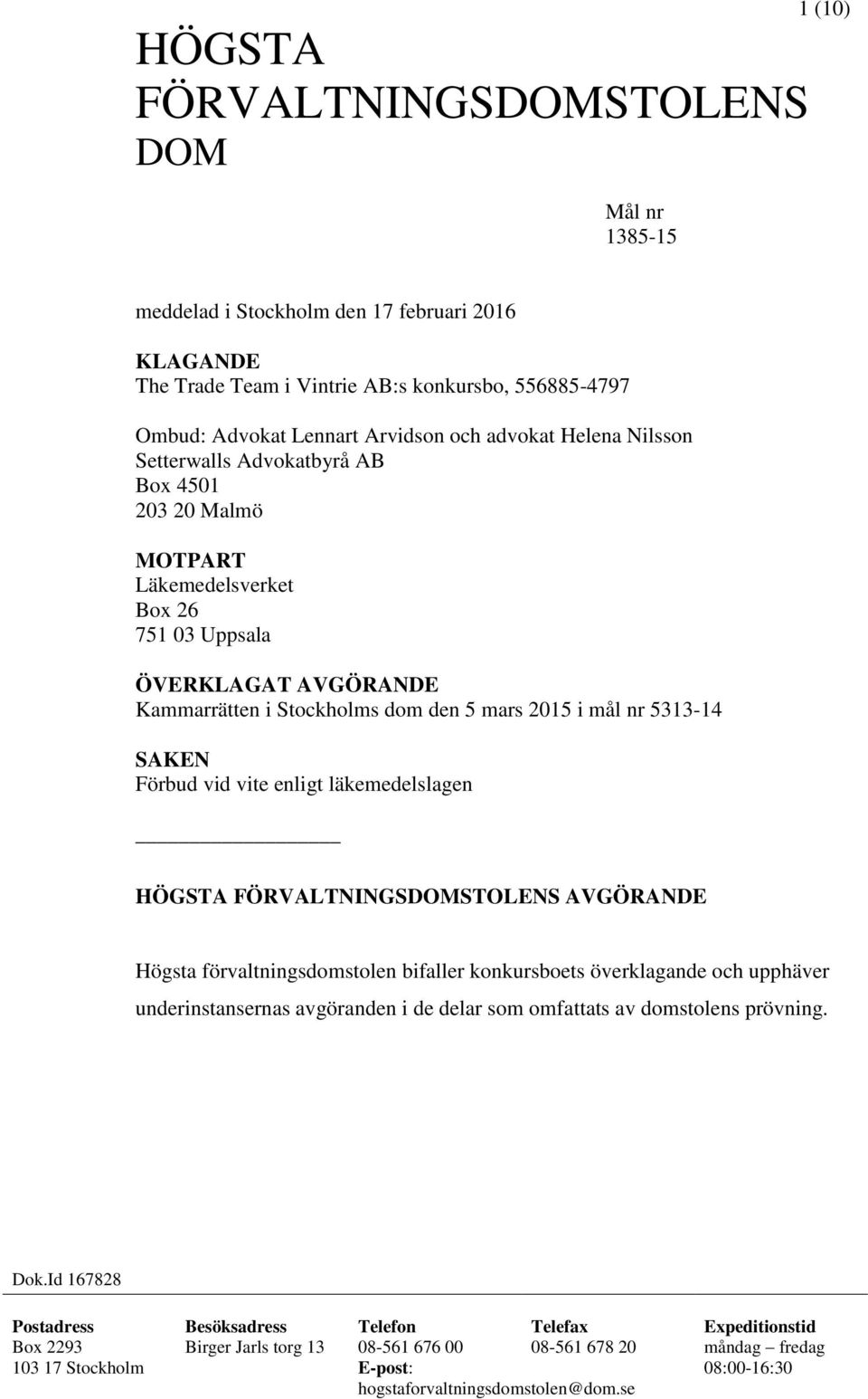 Förbud vid vite enligt läkemedelslagen HÖGSTA FÖRVALTNINGSDOMSTOLENS AVGÖRANDE Högsta förvaltningsdomstolen bifaller konkursboets överklagande och upphäver underinstansernas avgöranden i de delar som