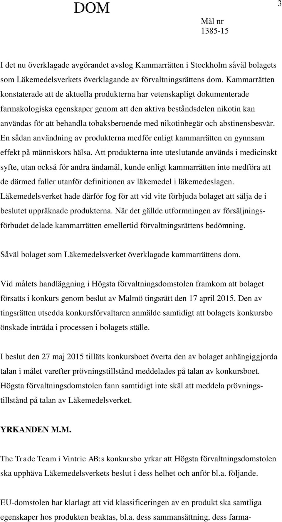 med nikotinbegär och abstinensbesvär. En sådan användning av produkterna medför enligt kammarrätten en gynnsam effekt på människors hälsa.