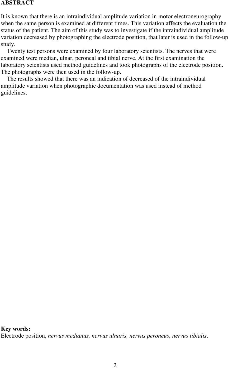 The aim of this study was to investigate if the intraindividual amplitude variation decreased by photographing the electrode position, that later is used in the follow-up study.