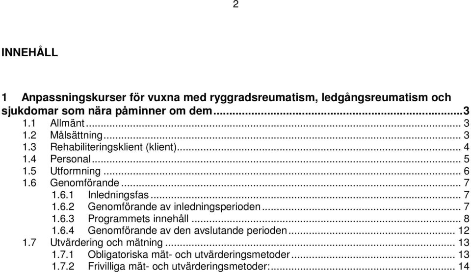 .. 7 1.6.2 Genomförande av inledningsperioden... 7 1.6.3 Programmets innehåll... 8 1.6.4 Genomförande av den avslutande perioden... 12 1.