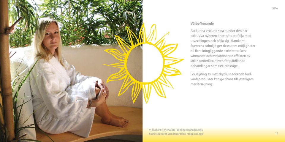 Den värmande och avslappnande effekten av solen underlättar även för påföljande behandlingar som t.ex. massage.