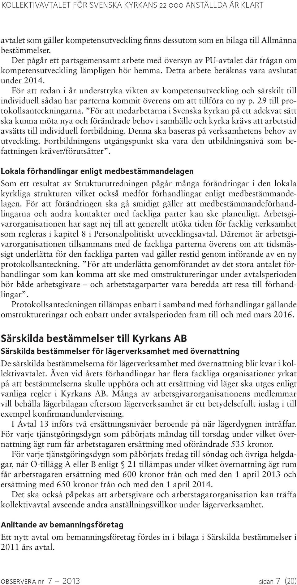 För att redan i år understryka vikten av kompetensutveckling och särskilt till individuell sådan har parterna kommit överens om att tillföra en ny p. 29 till protokollsanteckningarna.