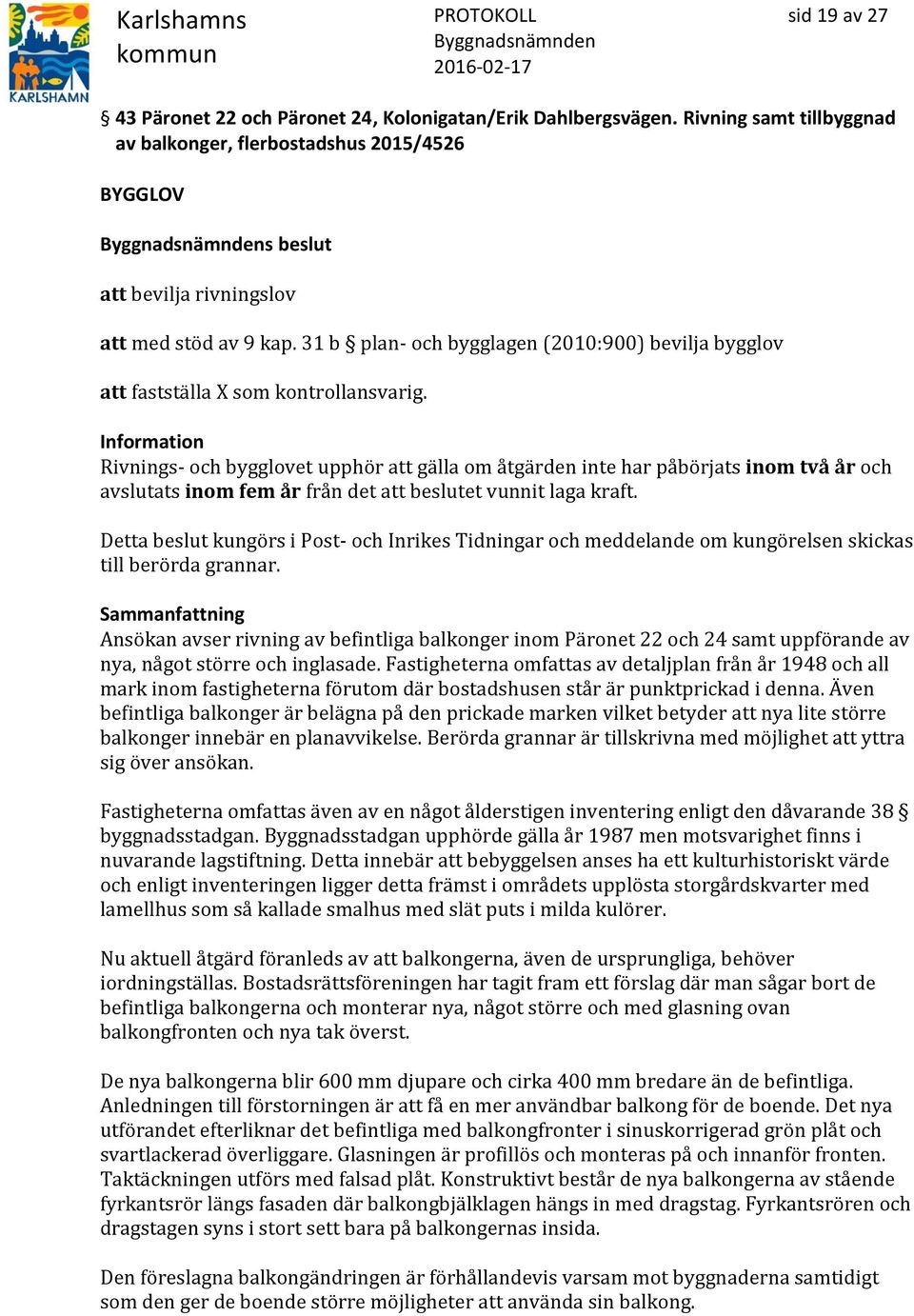 31 b plan- och bygglagen (2010:900) bevilja bygglov att fastställa X som kontrollansvarig.