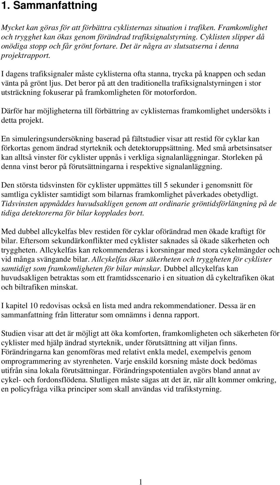 I dagens trafiksignaler måste cyklisterna ofta stanna, trycka på knappen och sedan vänta på grönt ljus.