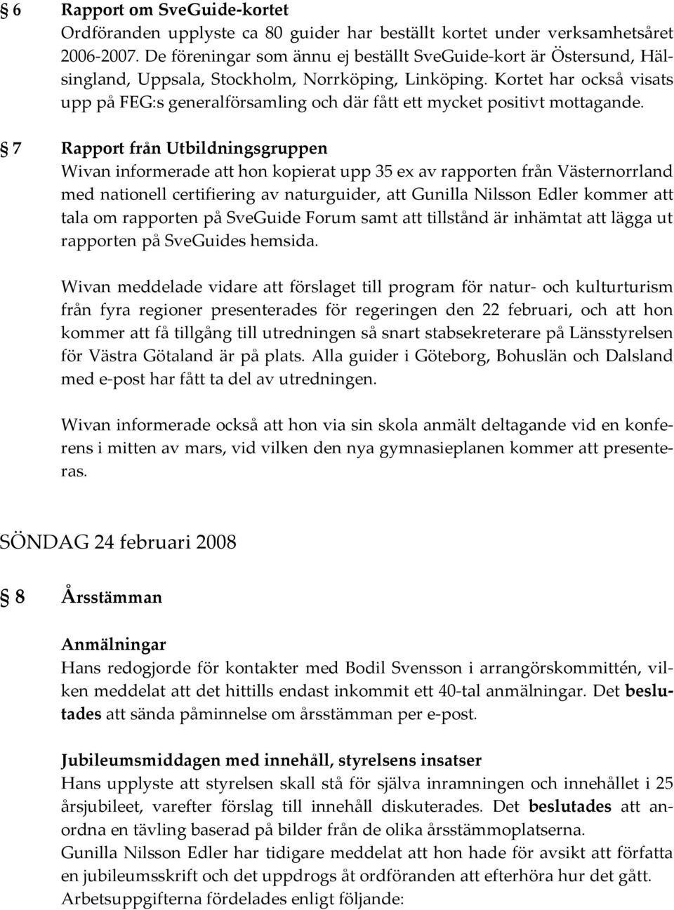 Kortet har också visats upp på FEG:s generalförsamling och där fått ett mycket positivt mottagande.