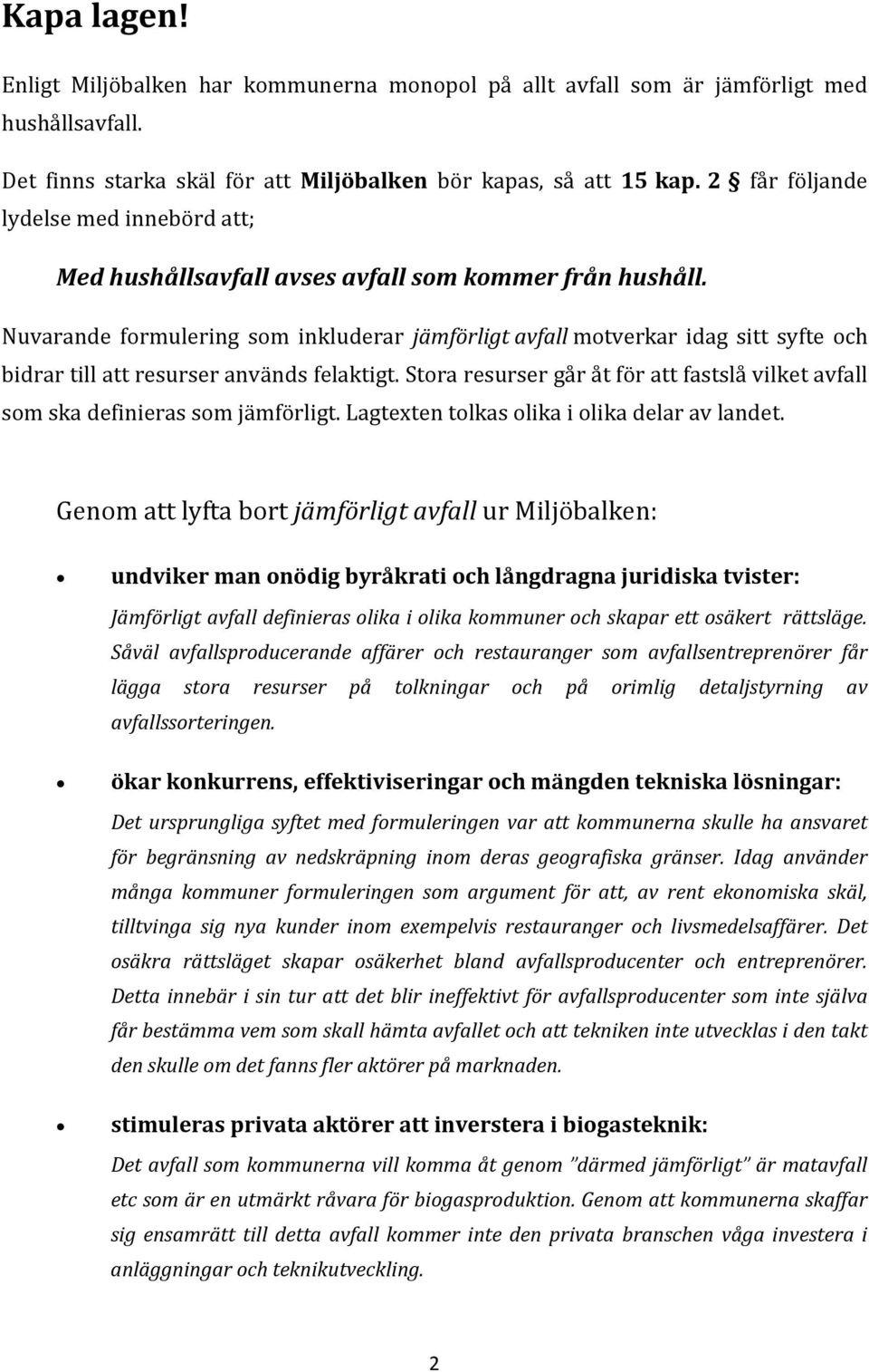 Nuvarande formulering som inkluderar jämförligt avfall motverkar idag sitt syfte och bidrar till att resurser används felaktigt.