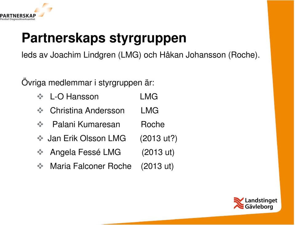 Övriga medlemmar i styrgruppen är: L-O Hansson LMG Christina