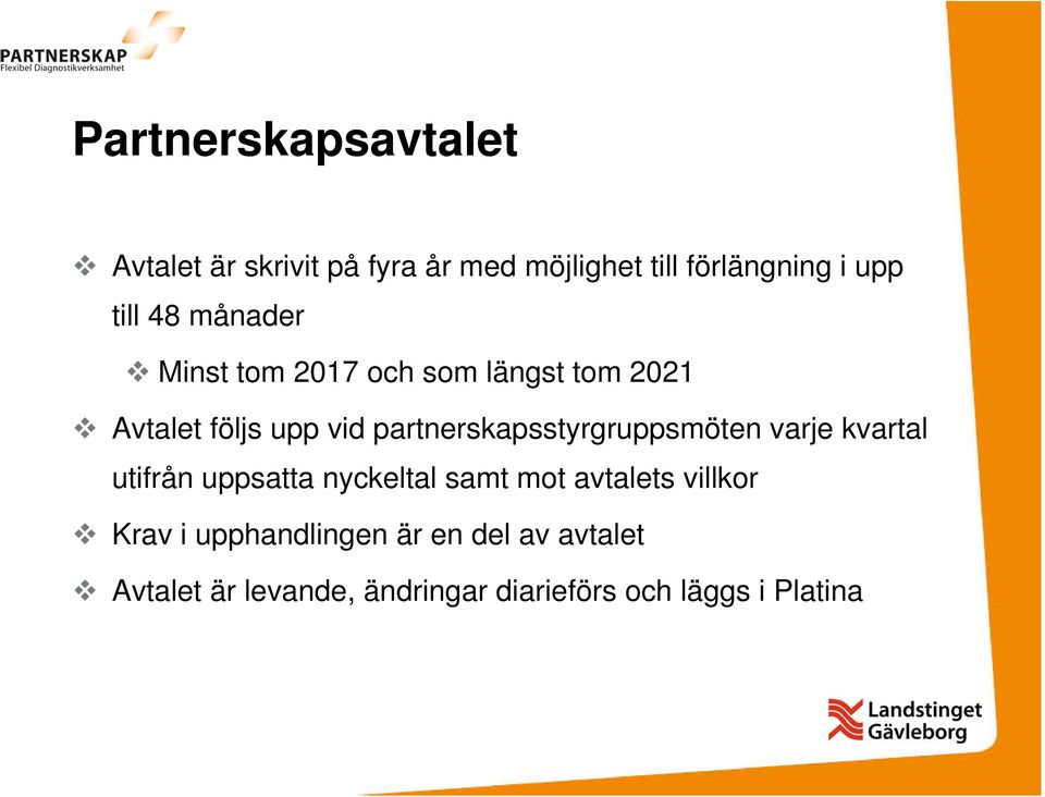 partnerskapsstyrgruppsmöten varje kvartal utifrån uppsatta nyckeltal samt mot avtalets