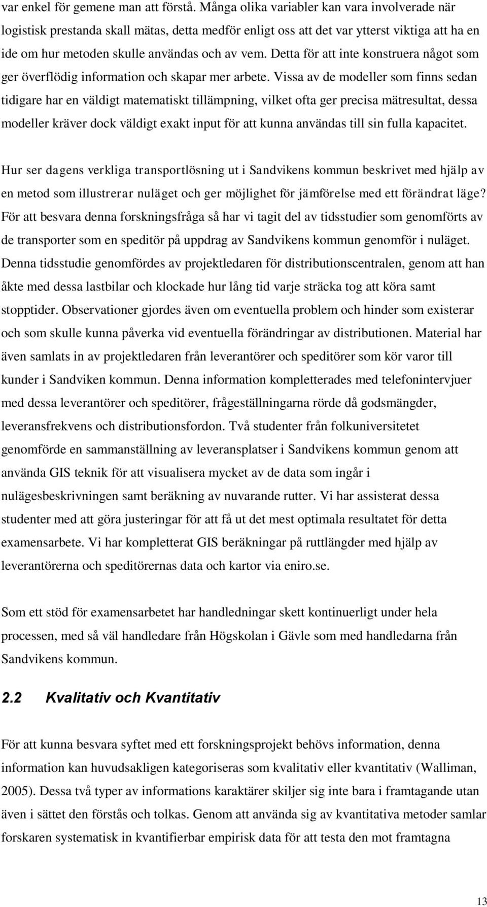 Detta för att inte konstruera något som ger överflödig information och skapar mer arbete.