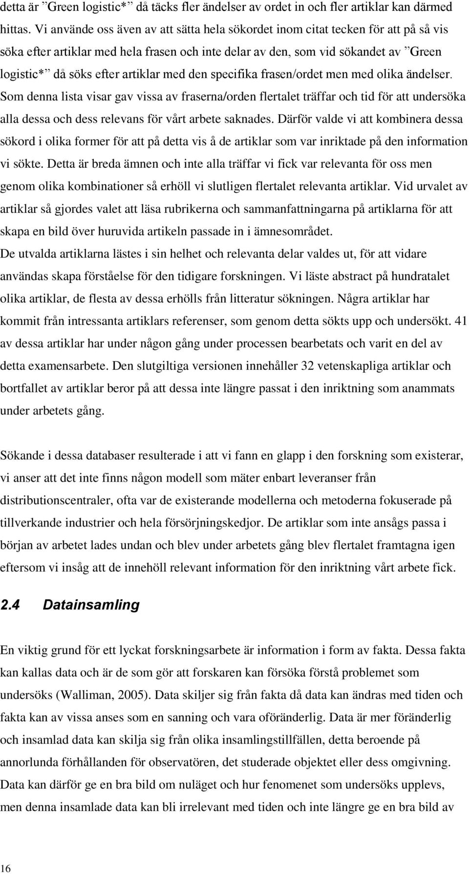 artiklar med den specifika frasen/ordet men med olika ändelser.