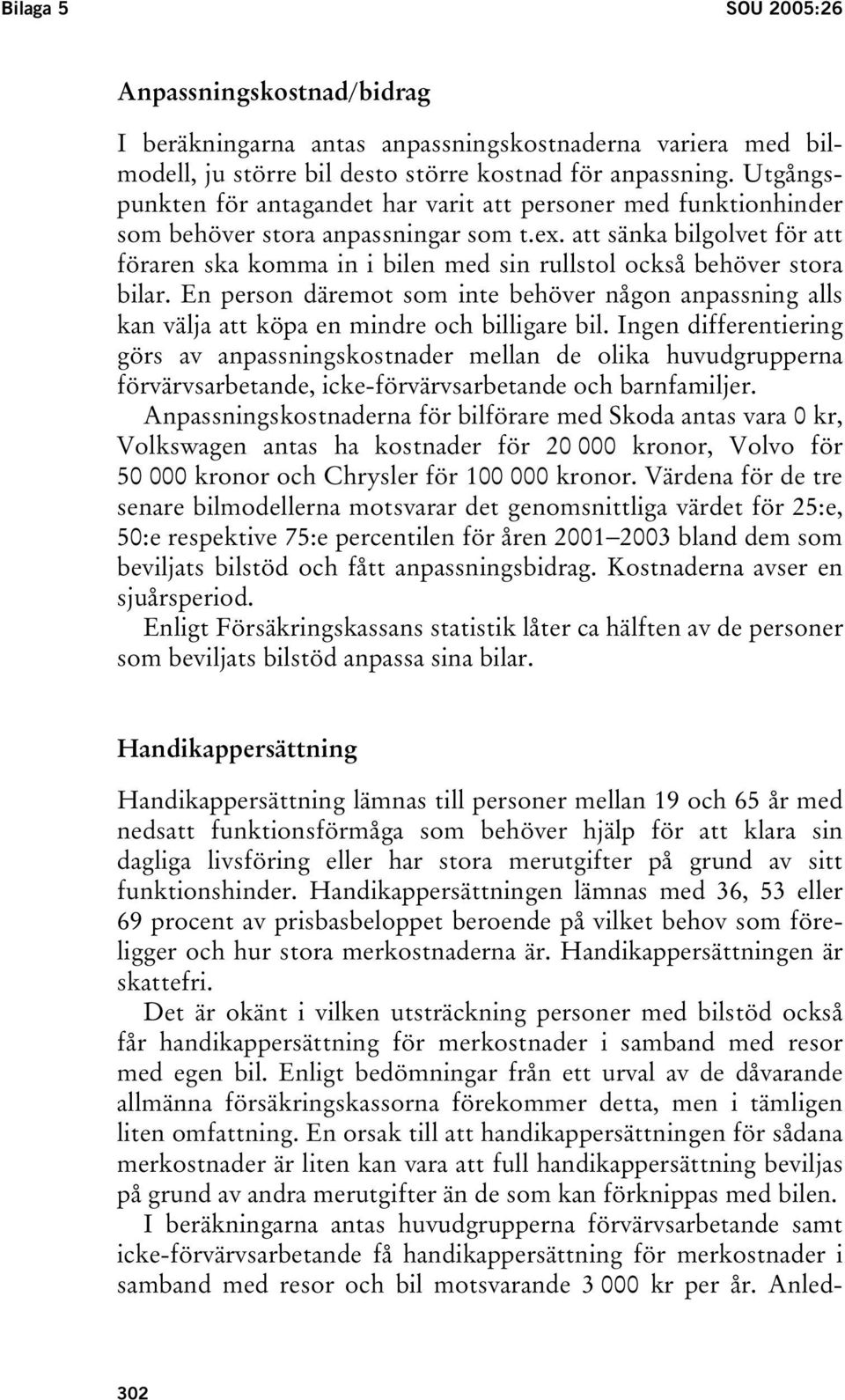 att sänka bilgolvet för att föraren ska komma in i bilen med sin rullstol också behöver stora bilar.