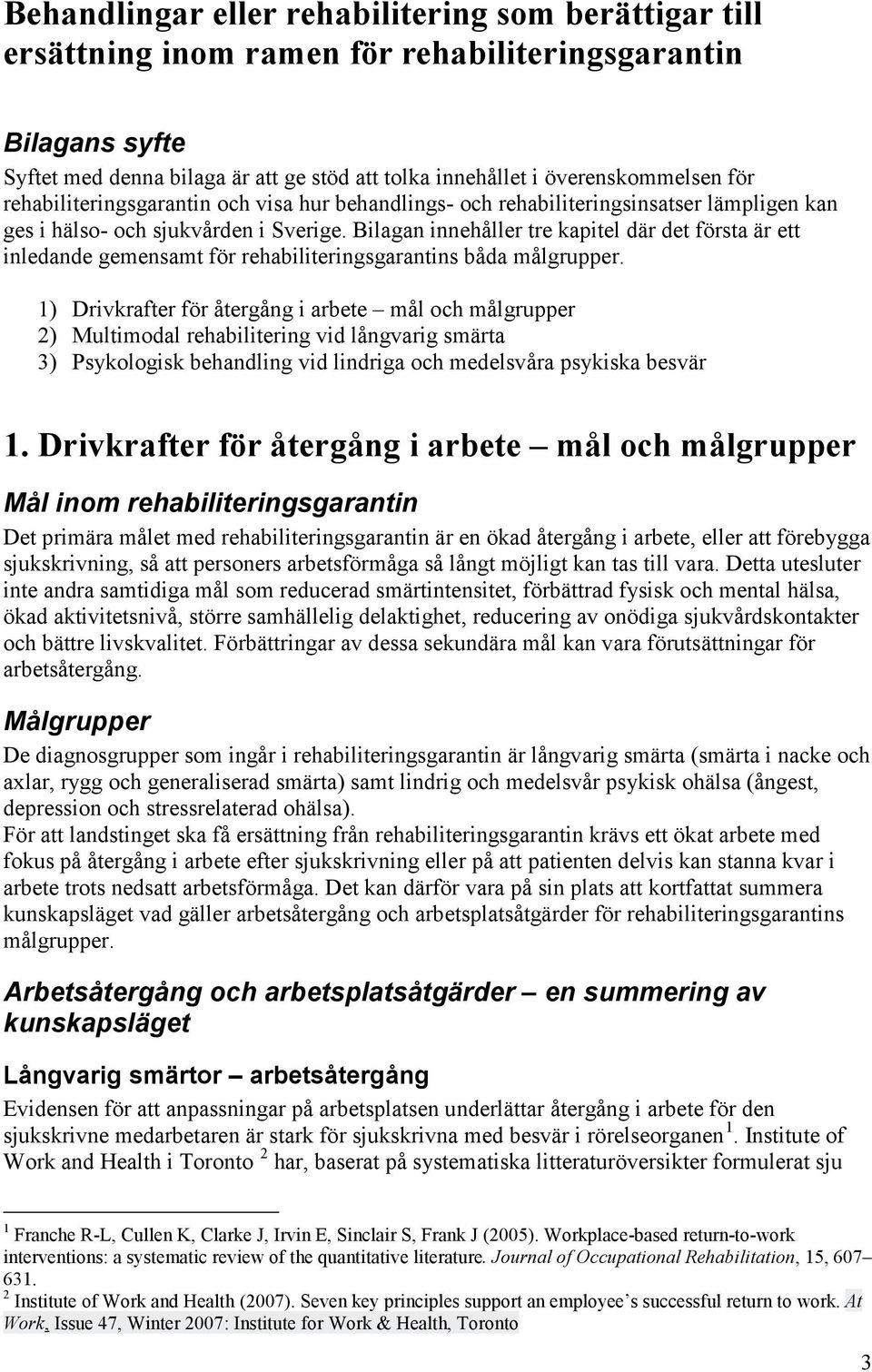 Bilagan innehåller tre kapitel där det första är ett inledande gemensamt för rehabiliteringsgarantins båda målgrupper.