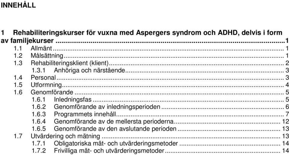 .. 6 1.6.3 Programmets innehåll... 7 1.6.4 Genomförande av de mellersta perioderna... 12 1.6.5 Genomförande av den avslutande perioden... 13 1.