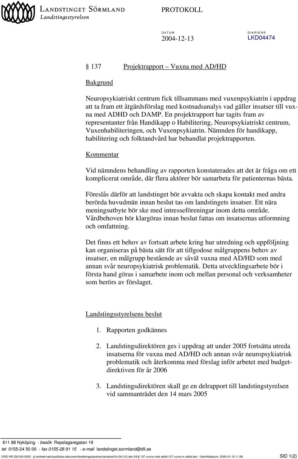 En projektrapport har tagits fram av representanter från Handikapp o Habilitering, Neuropsykiatriskt centrum, Vuxenhabiliteringen, och Vuxenpsykiatrin.