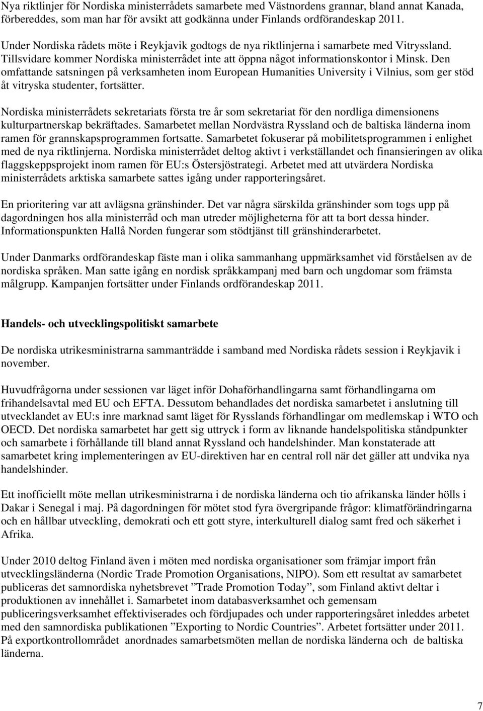 Den omfattande satsningen på verksamheten inom European Humanities University i Vilnius, som ger stöd åt vitryska studenter, fortsätter.