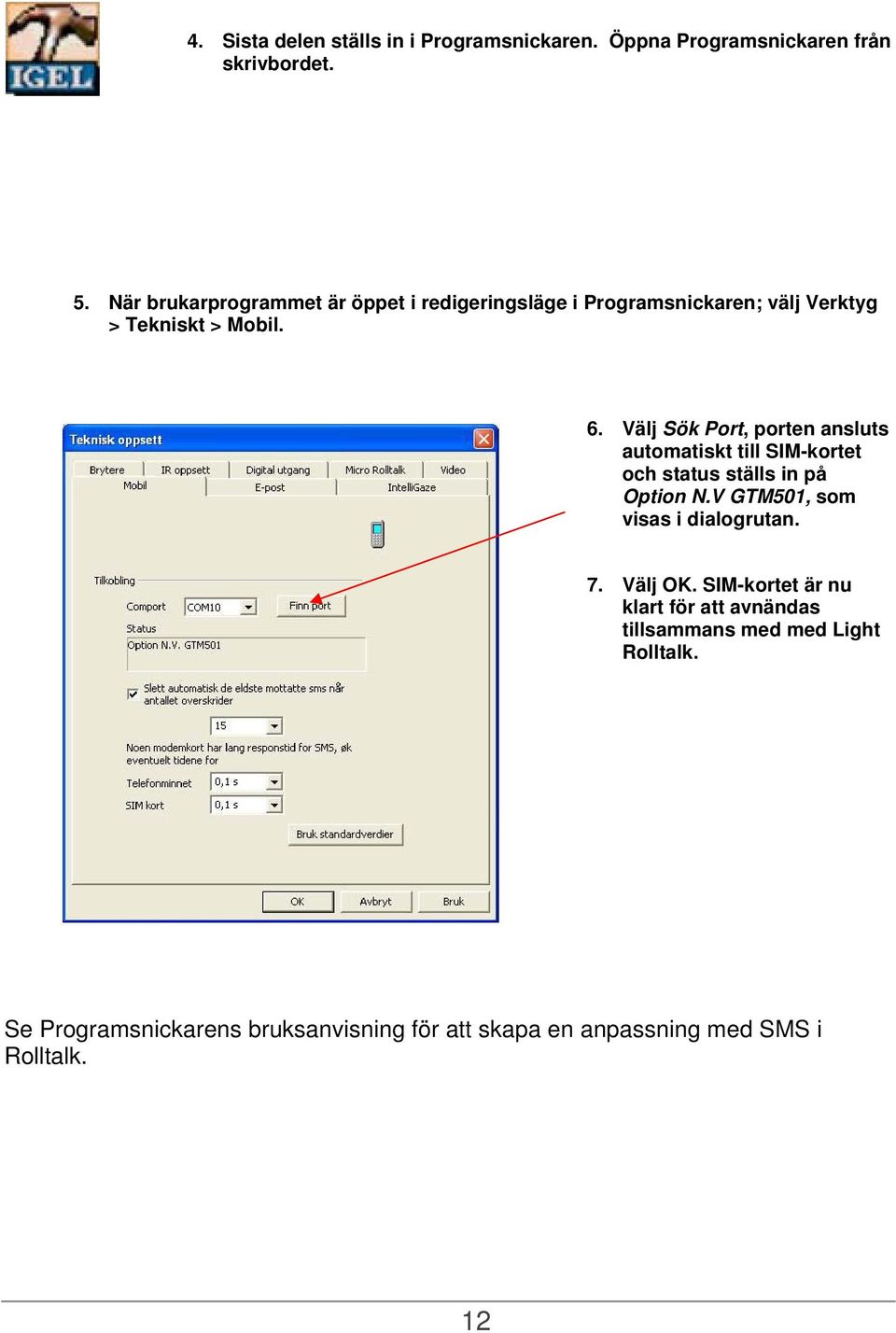 Välj Sök Port, porten ansluts automatiskt till SIM-kortet och status ställs in på Option N.