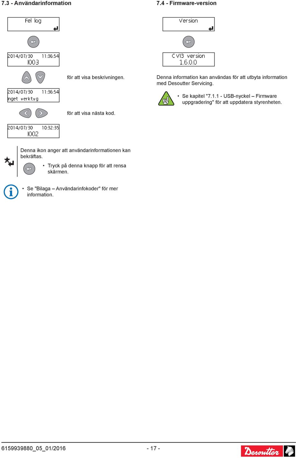 . - USB-nyckel Firmware uppgradering" för att uppdatera styrenheten. för att visa nästa kod.